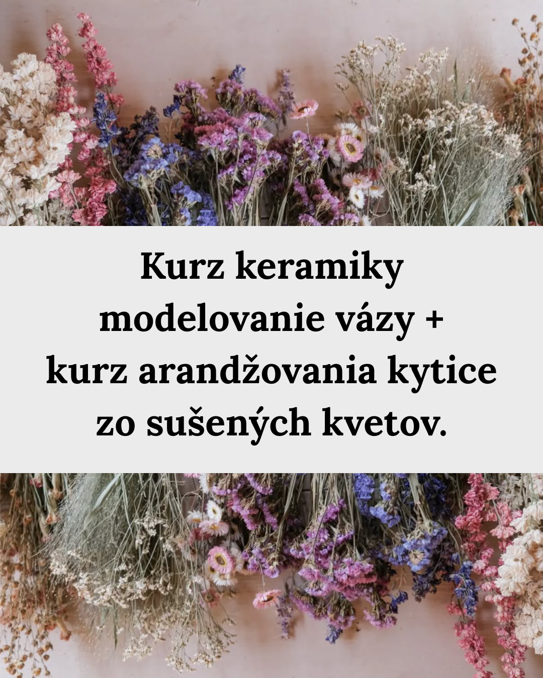 Kurz keramiky - modelovanie vázy + aranžovanie kytice zo sušených kvetov